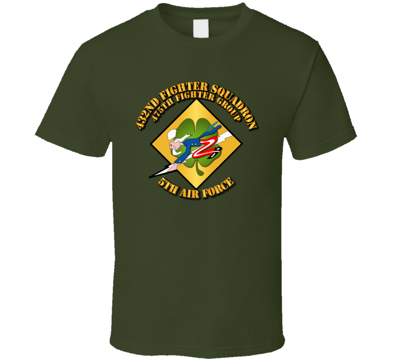 5th Af - 475th Fg - 432nd Fighter Squadron W Txt T Shirt