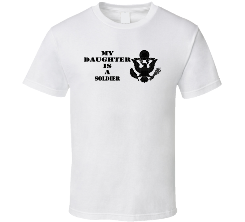 Army - My Daughter Is A Soldier - Eagle Blk W Txt T-shirt