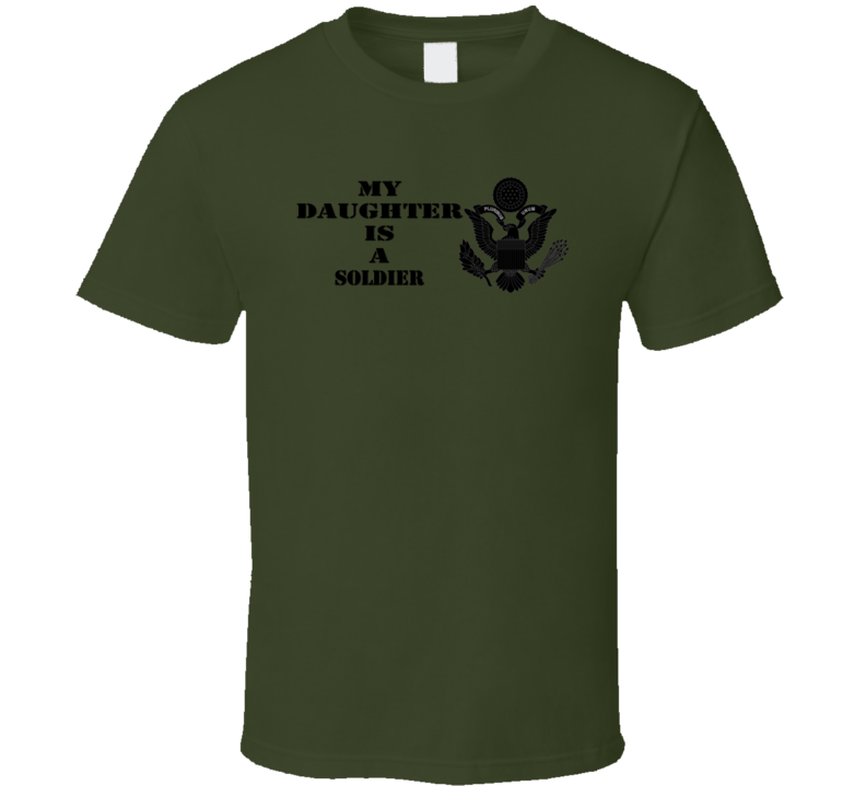 Army - My Daughter Is A Soldier - Eagle Blk W Txt T-shirt
