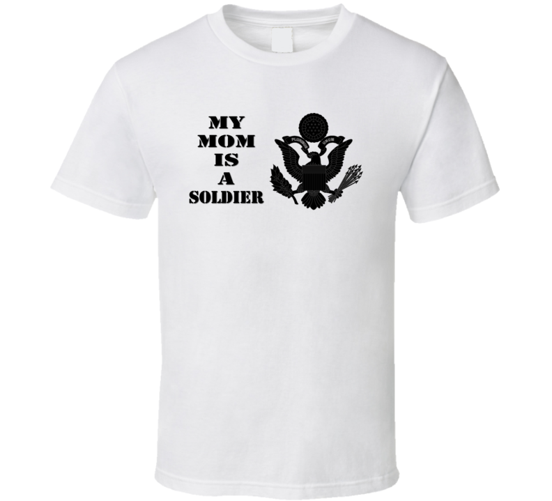 Army - My Mom Is A Soldier - Eagle Blk W Txt T-shirt