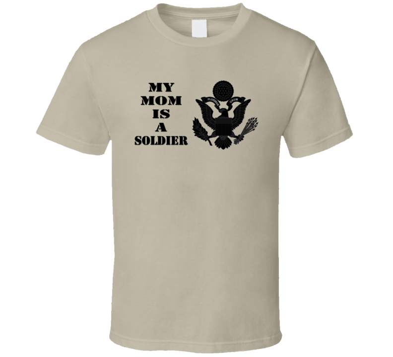 Army - My Mom Is A Soldier - Eagle Blk W Txt T-shirt