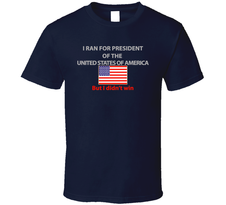 Emblem - I Ran For President T Shirt