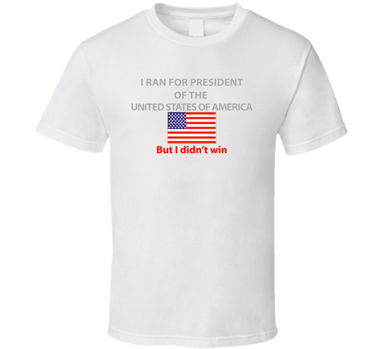 Emblem - I Ran For President T Shirt