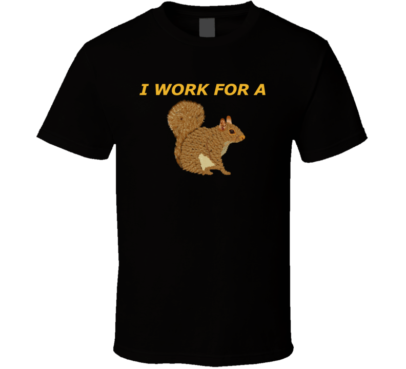 Emblem - I Work For A Squirrel T-shirt