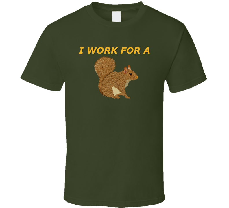 Emblem - I Work For A Squirrel T-shirt