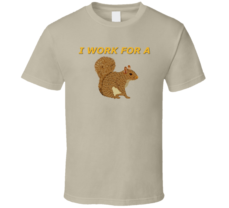 Emblem - I Work For A Squirrel T-shirt