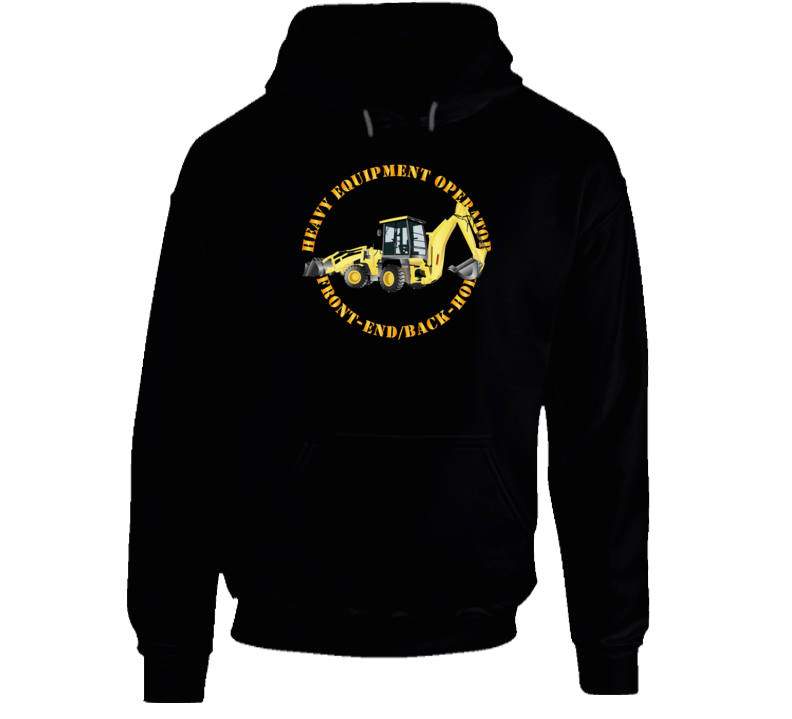 Heavy Eq - Heavy Equipment Operator - Front End - Back-hoe  Hoodie