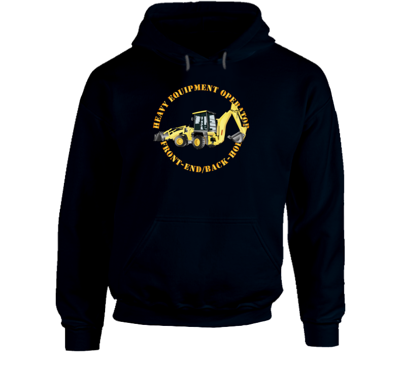 Heavy Eq - Heavy Equipment Operator - Front End - Back-hoe  Hoodie