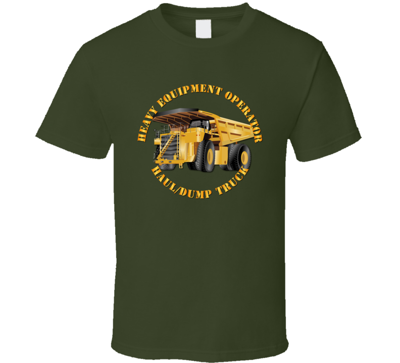 Heavy Eq - Heavy Equipment Operator - Dump Truck T Shirt
