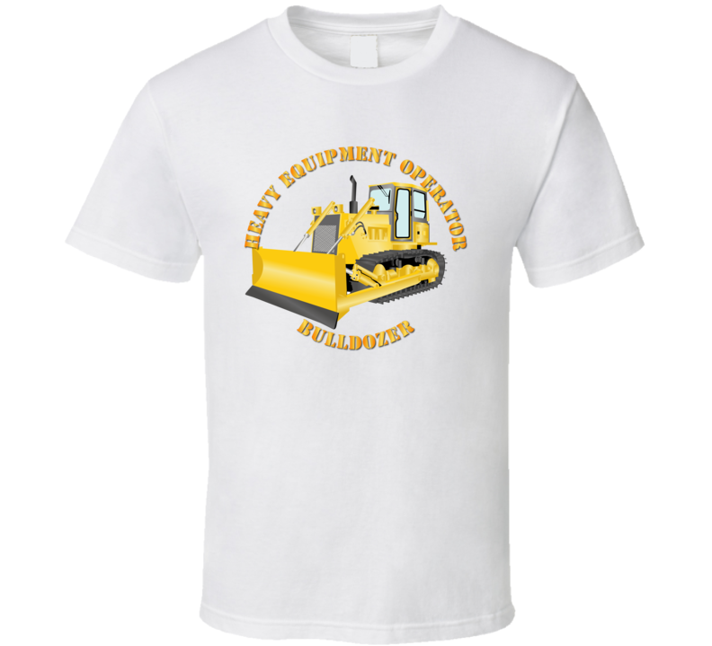 Heavy Eq - Heavy Equipment Operator - Bulldozer - T-shirt