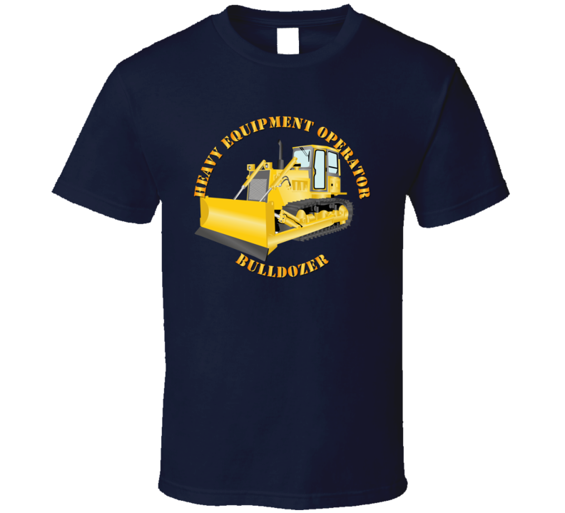 Heavy Eq - Heavy Equipment Operator - Bulldozer - T-shirt