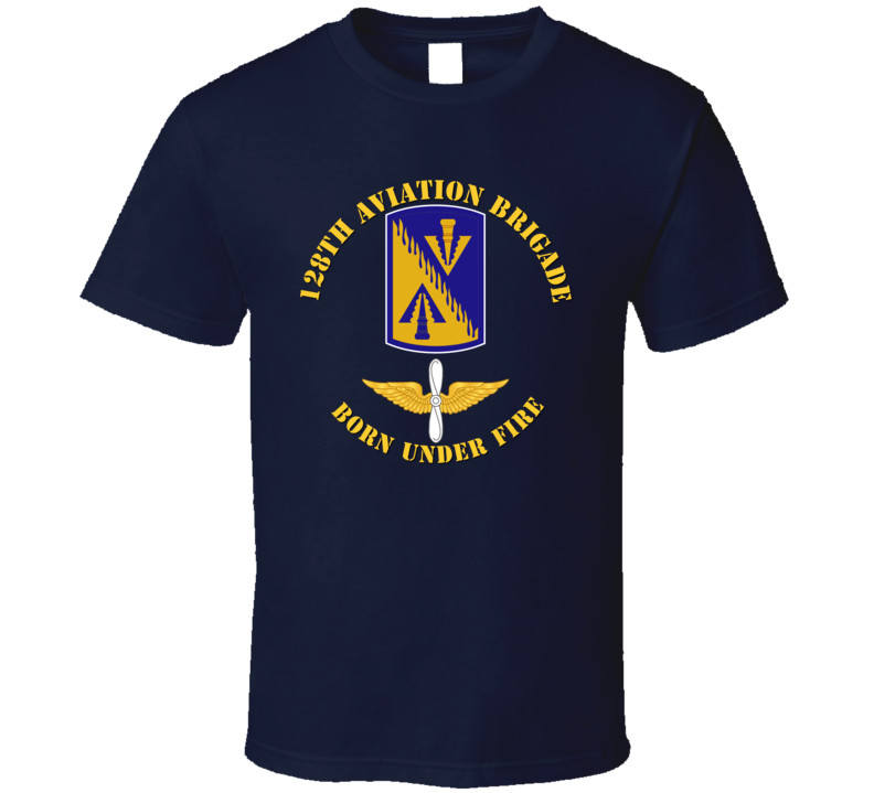 Army - 128th Aviation Brigade - Born Under Fire Wo Br Color T-shirt