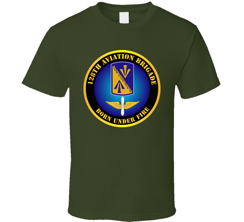 Army - 128th Aviation Brigade - Born Under Fire T-shirt