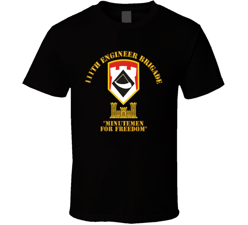 Army - 111th Engineer Brigade Ssi - Minutemen For Freedom - T-shirt