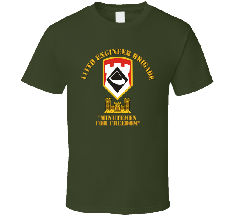 Army - 111th Engineer Brigade Ssi - Minutemen For Freedom - T-shirt