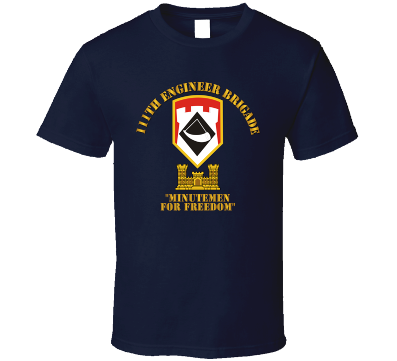 Army - 111th Engineer Brigade Ssi - Minutemen For Freedom - T-shirt