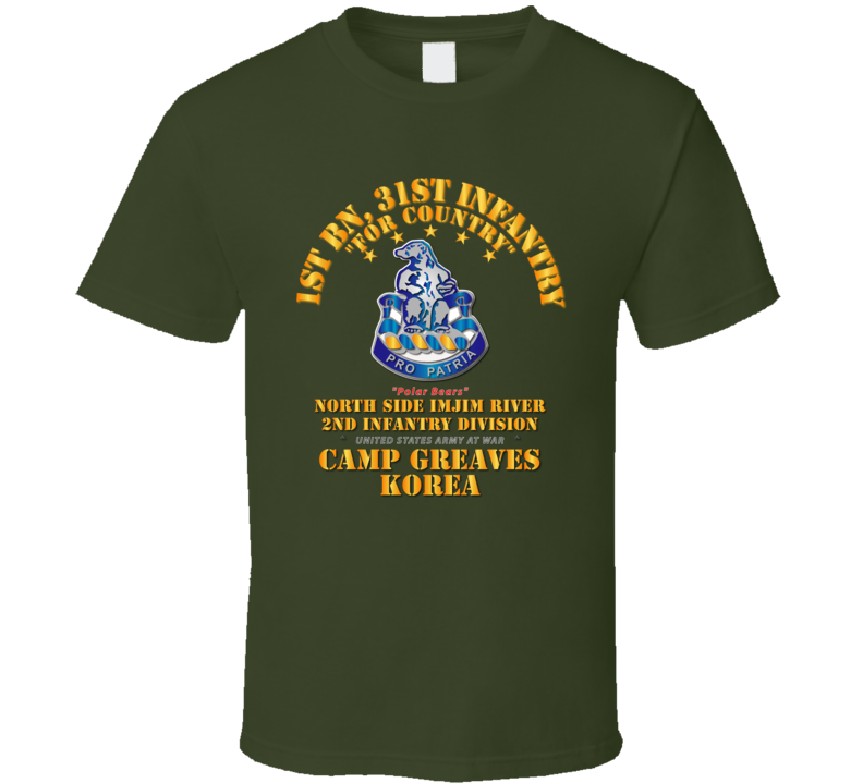 Army - 1st Bn 31st Infantry - Camp Greaves Korea - North Side Imjim River T Shirt