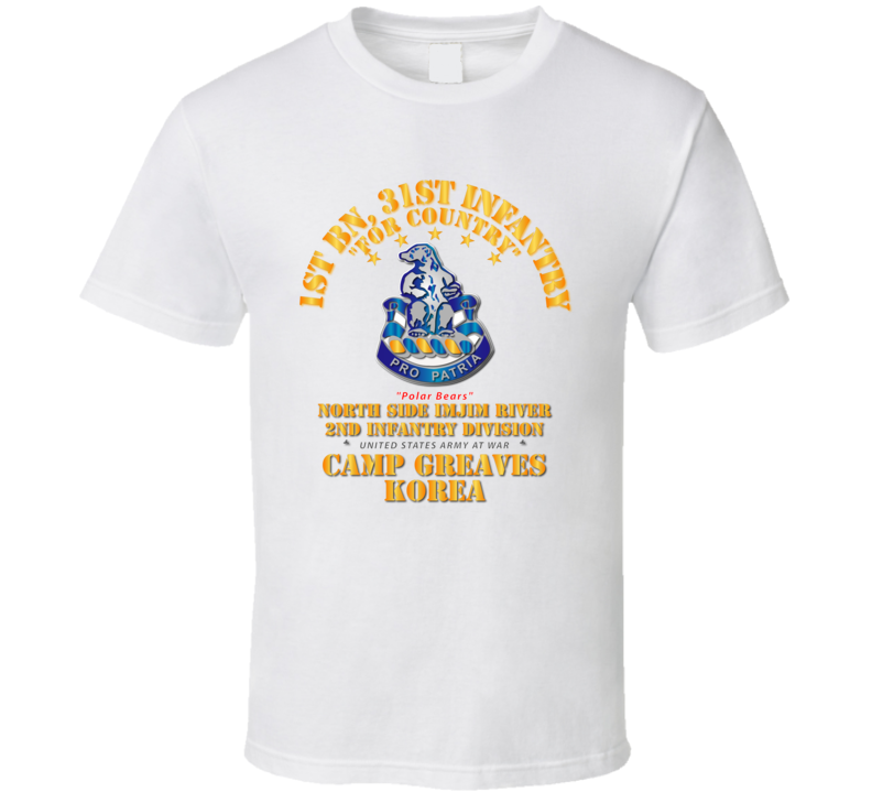 Army - 1st Bn 31st Infantry - Camp Greaves Korea - North Side Imjim River T Shirt