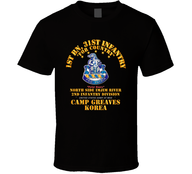 Army - 1st Bn 31st Infantry - Camp Greaves Korea - North Side Imjim River T Shirt