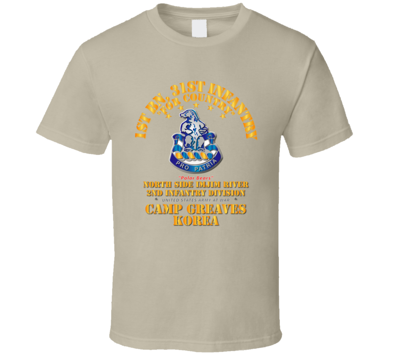 Army - 1st Bn 31st Infantry - Camp Greaves Korea - North Side Imjim River T Shirt