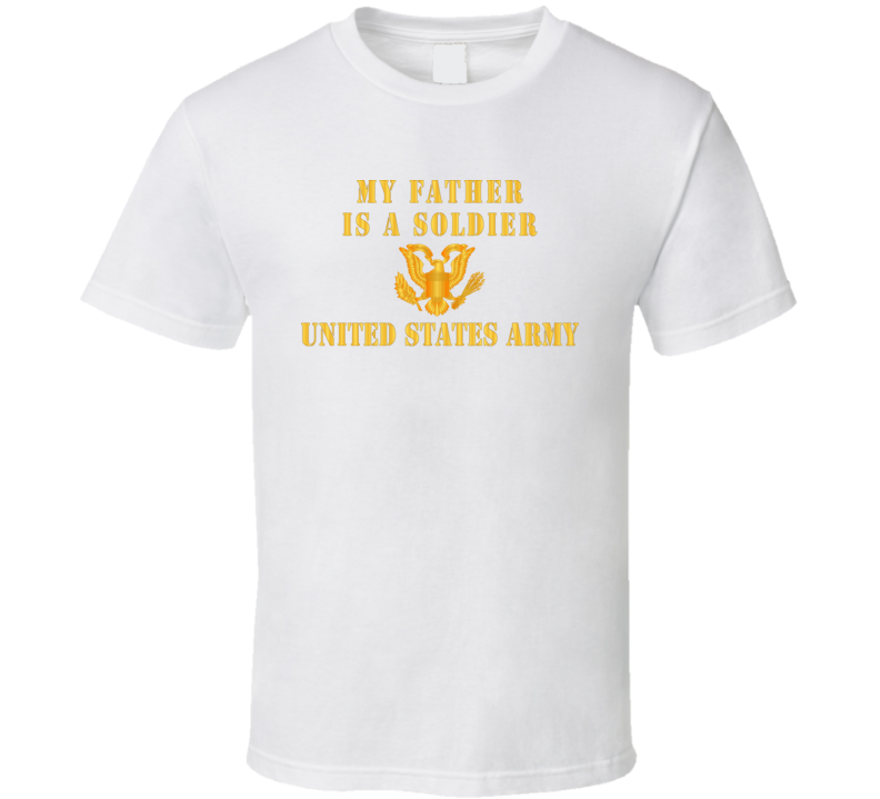 Army - My Father Is A Soldier T-shirt Army - My Father Is A Soldier T-shirt