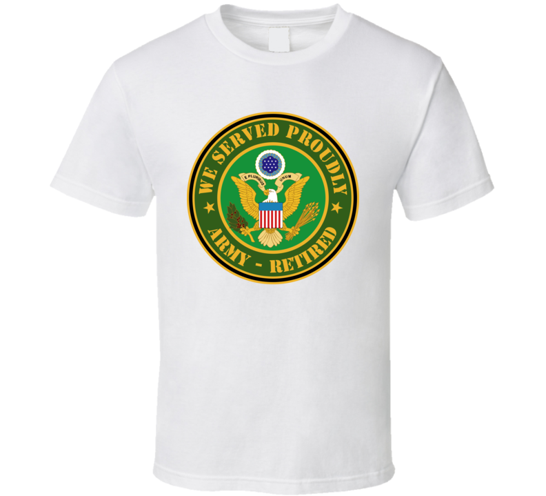 Army - We Served Proudly - Army Retired T-shirt