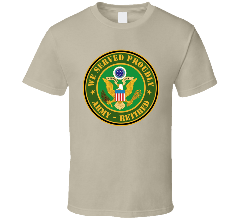 Army - We Served Proudly - Army Retired T-shirt