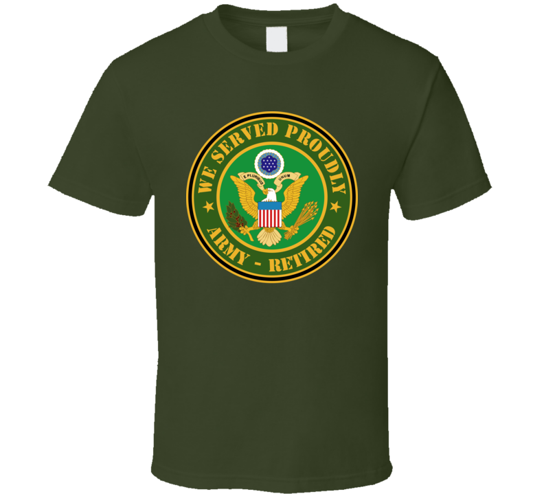 Army - We Served Proudly - Army Retired T-Shirt