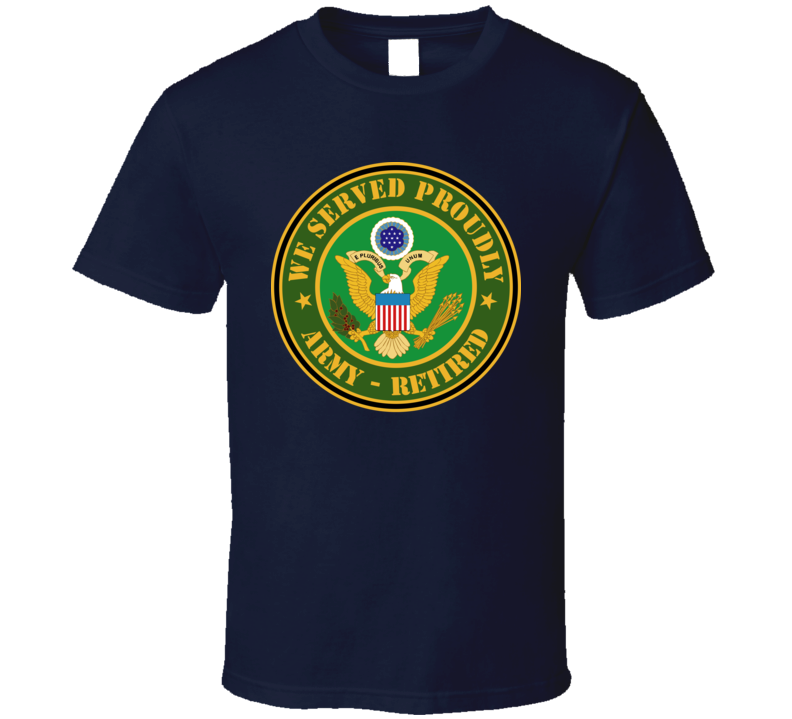 Army - We Served Proudly - Army Retired T-shirt