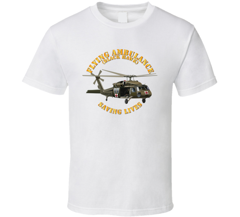 Army - Flying Ambulance - Black Hawk - Saving Lives - T-shirt