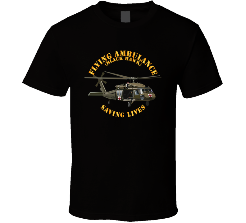 Army - Flying Ambulance - Black Hawk - Saving Lives - T-shirt