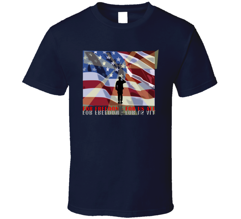 Army - For Freedom - For Us All T Shirt