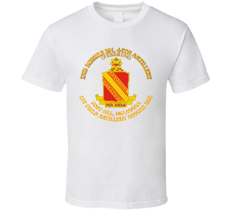 Army - 2nd Missile Bn - 44th Artillery -  1st Fa Missile Bde - Ft Sill Ok T Shirt