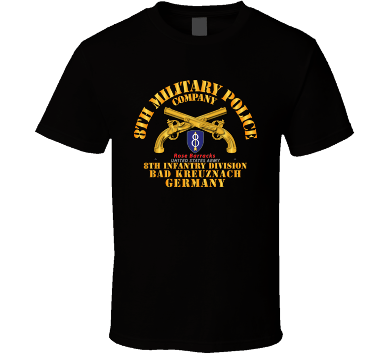 Army - 8th Mp Company - 8th Id - Bad Kreuznach Germany T Shirt