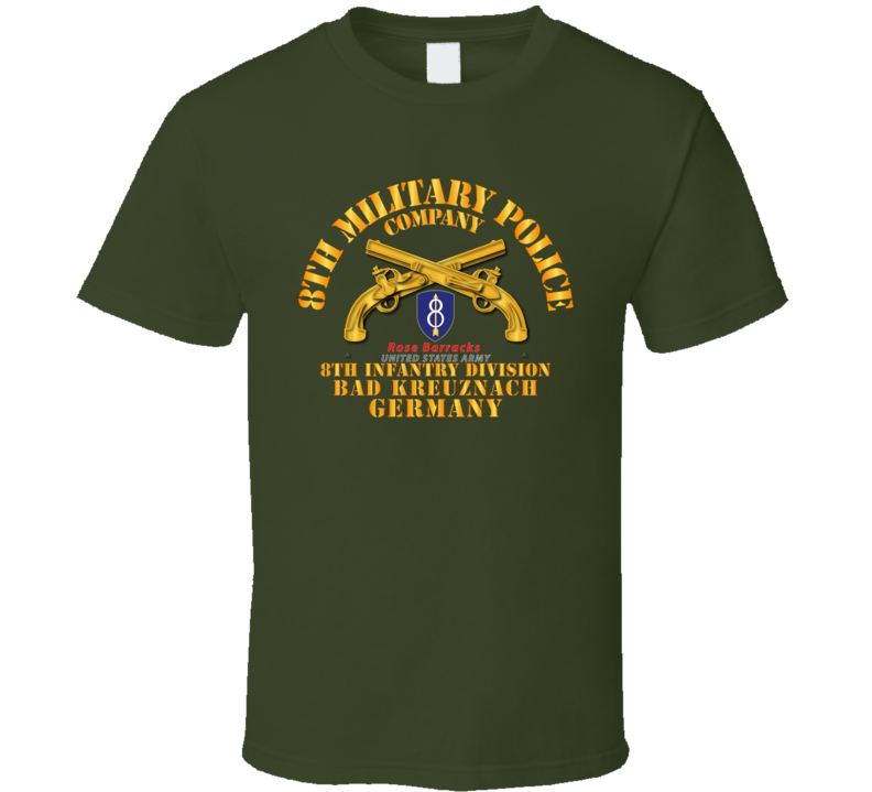 Army - 8th Mp Company - 8th Id - Bad Kreuznach Germany T Shirt