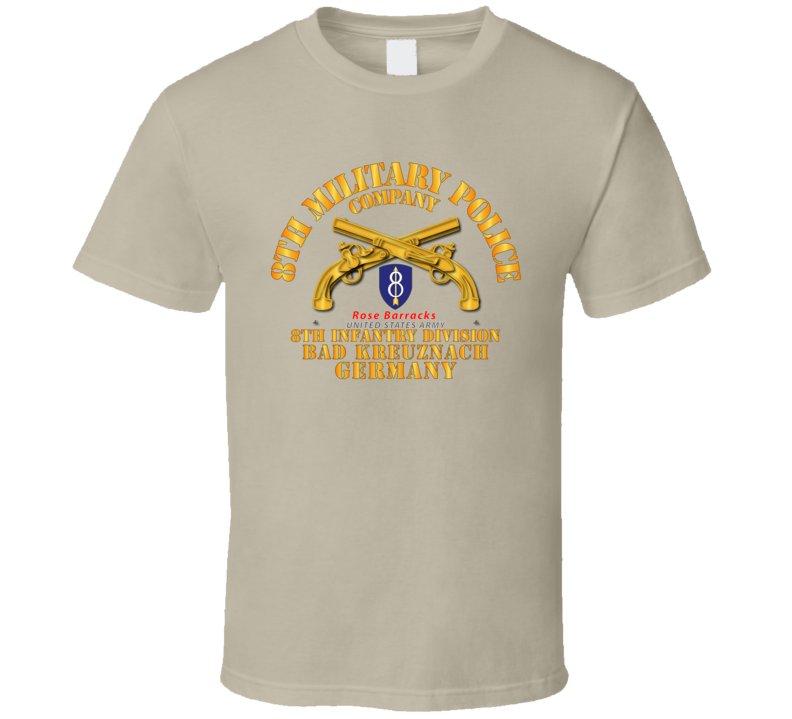 Army - 8th Mp Company - 8th Id - Bad Kreuznach Germany T Shirt