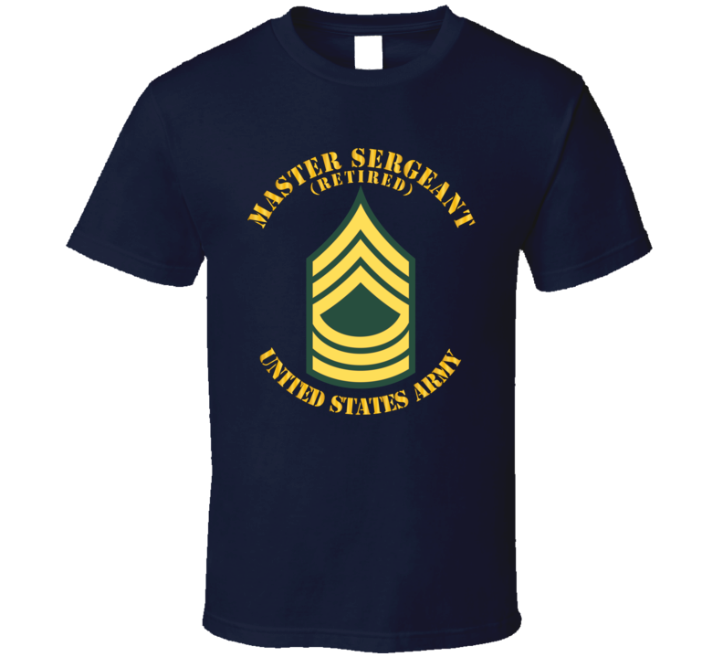 Army - Enlisted - MSG - Master Sergeant  - Std - Retired T Shirt