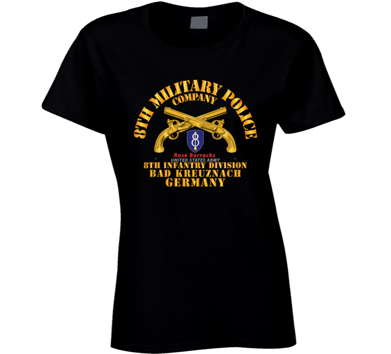 Army - 8th Mp Company - 8th Id - Bad Kreuznach Germany T Shirt