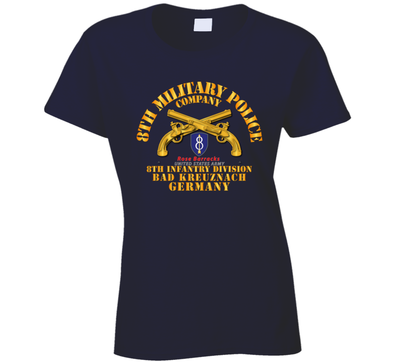 Army - 8th Mp Company - 8th Id - Bad Kreuznach Germany T Shirt
