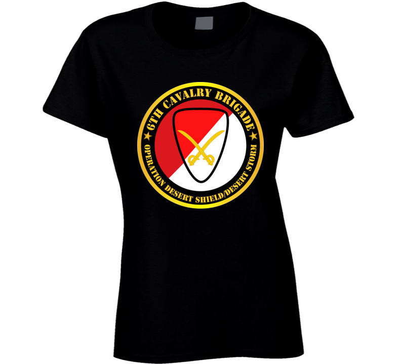 Army - 6th Cavalry Brigade - Operation Desert Shield - Desert Storm T Shirt