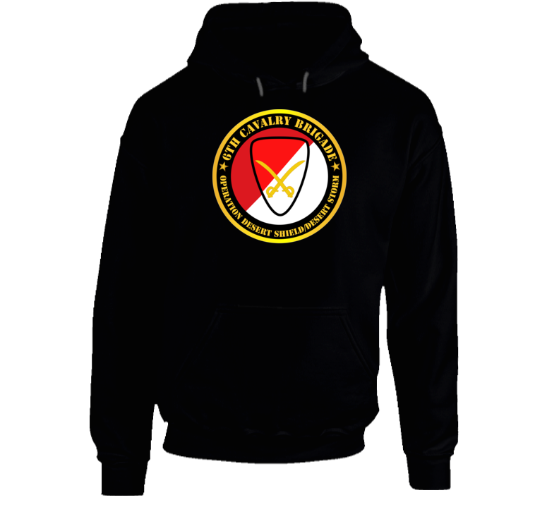 Army - 6th Cavalry Brigade - Operation Desert Shield - Desert Storm Hoodie