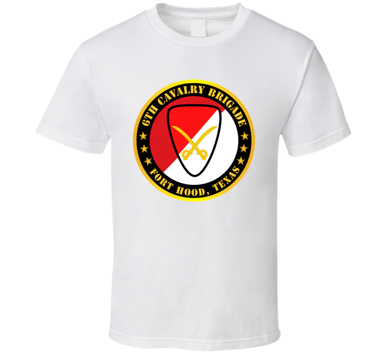 Army - 6th Cavalry Brigade Fort Hood, Texas T Shirt