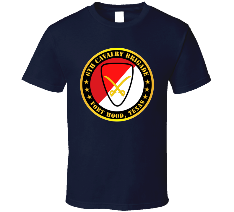 Army - 6th Cavalry Brigade Fort Hood, Texas T Shirt