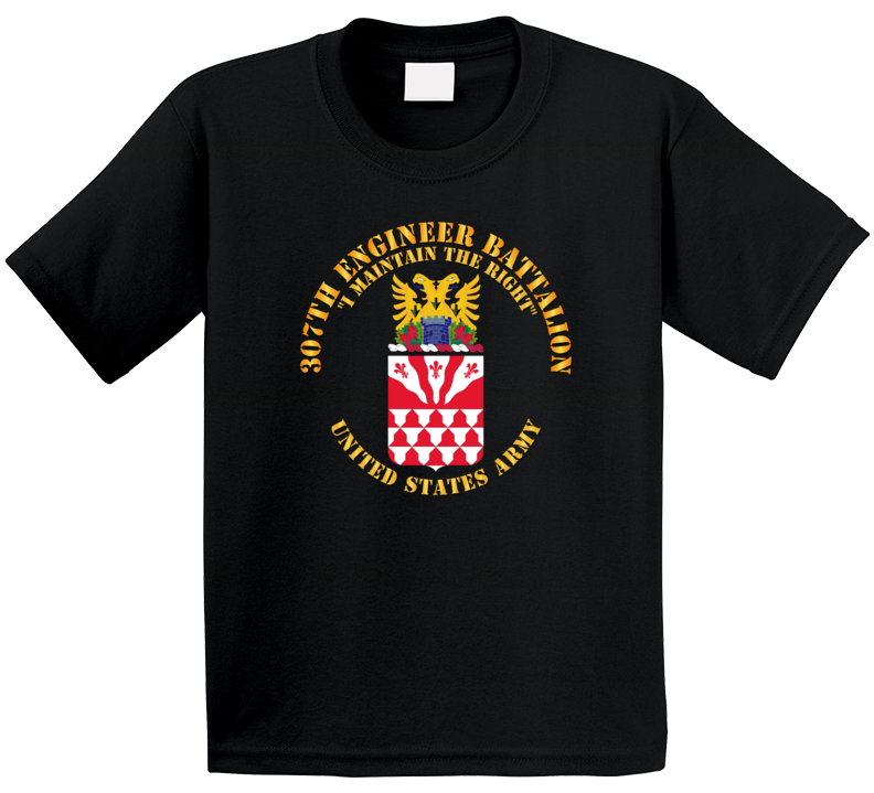 Army - Coa - 307th Engineer Battalion - I Maintain T Shirt
