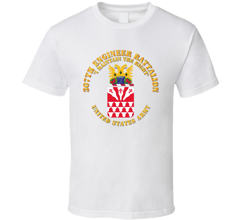 Army - Coa - 307th Engineer Battalion - I Maintain T Shirt