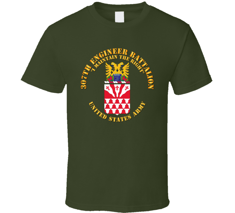 Army - Coa - 307th Engineer Battalion - I Maintain T Shirt
