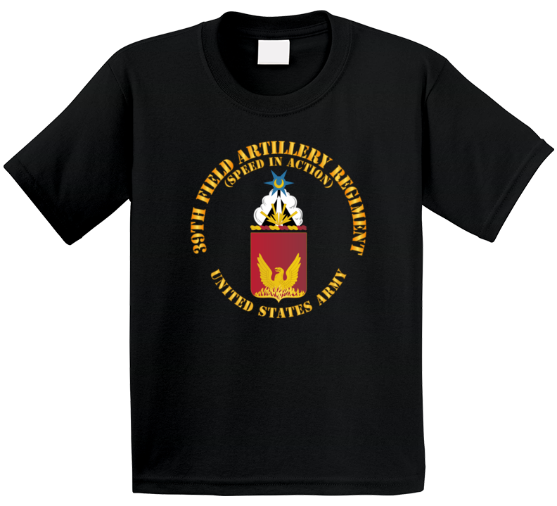 Army - Coa - 39th Field Artillery Regiment - Speed In Action T Shirt