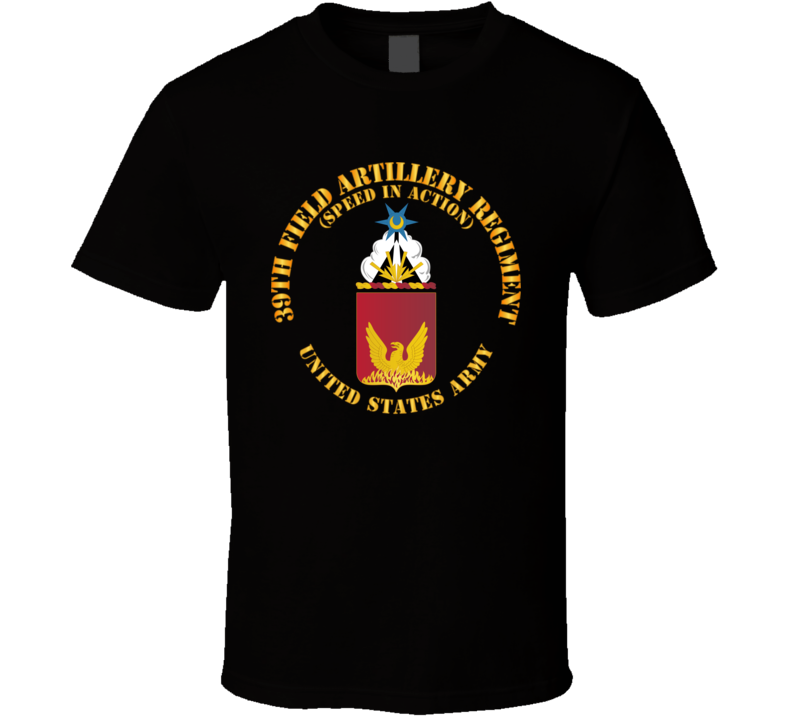Army - Coa - 39th Field Artillery Regiment - Speed In Action T Shirt