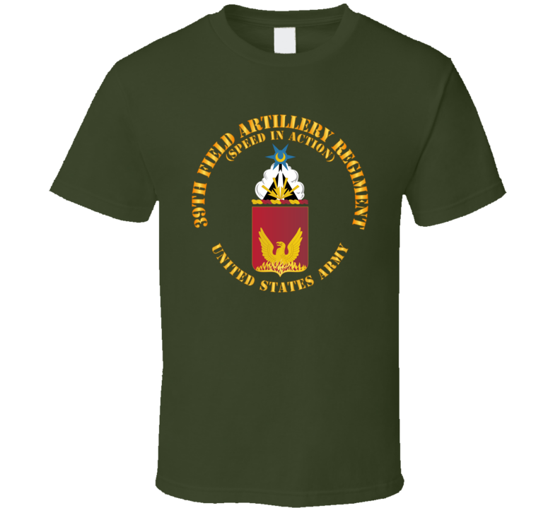 Army - Coa - 39th Field Artillery Regiment - Speed In Action T Shirt