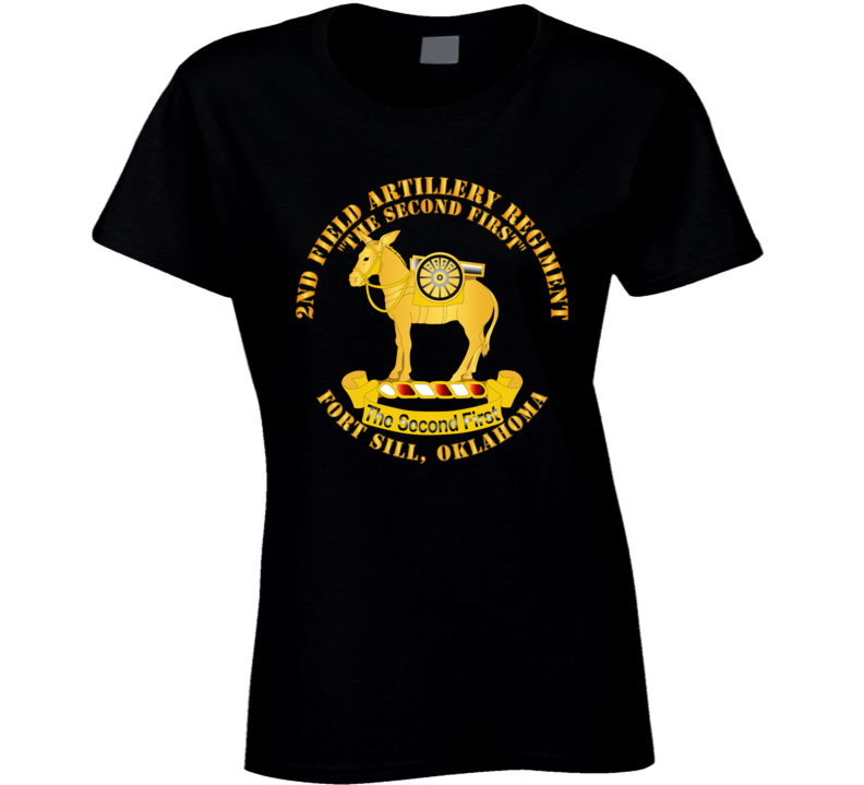 Army - 2nd Field Artillery Regiment - Fort Sill Ok T Shirt